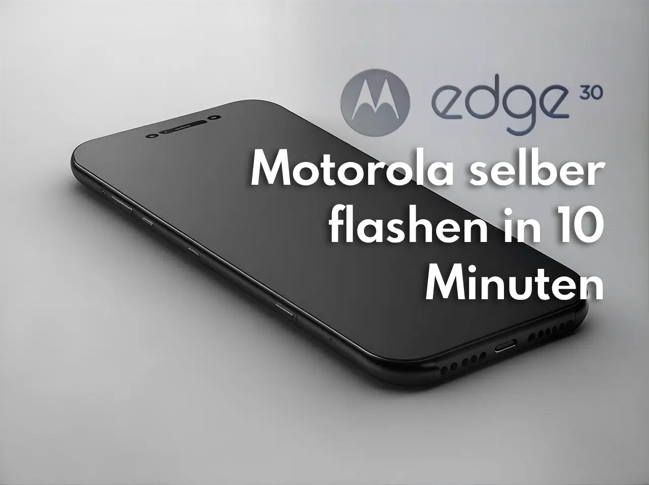 Motorola Edge 30 flashen in 10 Minuten